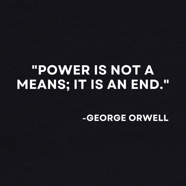 Power is not a means; it is an end George Orwell 1984 by ReflectionEternal